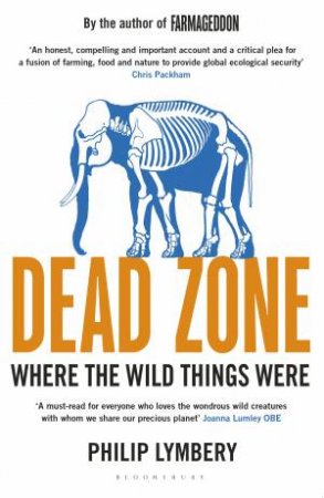 Dead Zone: Where The Wild Things Were by Philip Lymbery