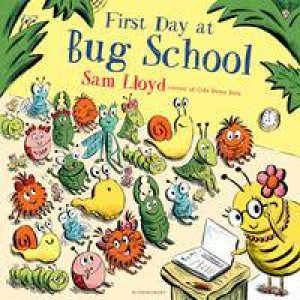 First Day At Bug School by Sam Lloyd