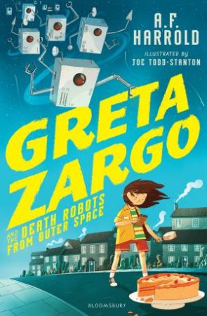 Greta Zargo And The Death Robots From Outer Space by A.F. Harrold