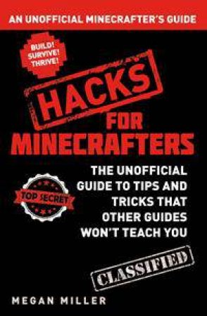 Hacks for Minecrafters: An Unofficial Minecrafters Guide by Megan Miller