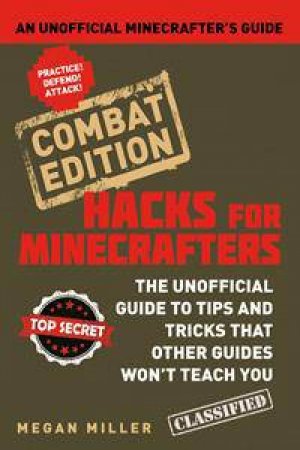 Hacks for Minecrafters: Combat Edition by Megan Miller