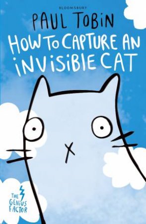 The Genius Factor: How To Capture An Invisible Cat by Paul Tobin