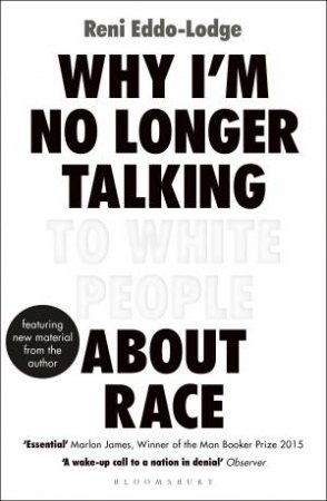 Why I'm No Longer Talking To White People About Race by Reni Eddo-Lodge