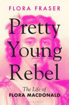 Pretty Young Rebel by Flora Fraser