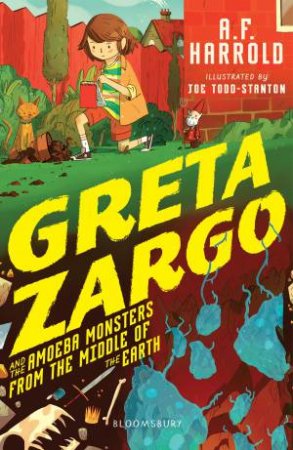 Greta Zargo And The Amoeba Monsters From The Middle Of The Earth by A.F. Harrold