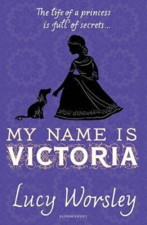 My Name Is Victoria by Lucy Worsley