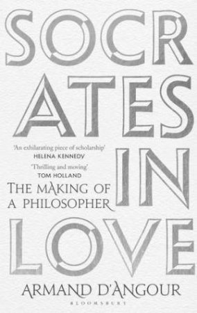 Socrates In Love: The Making Of A Philosopher by Armand D'Angour