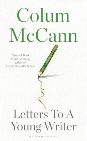 Letter To A Young Writer (And You Too) by Colum McCann