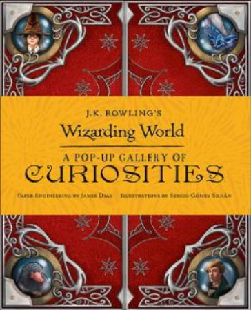 J.K. Rowling's Wizarding World: A Pop-Up Gallery Of Curiosities by Warner Bros