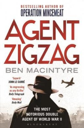 Agent Zigzag: The True Wartime Story Of Eddie Chapman by Ben Macintyre
