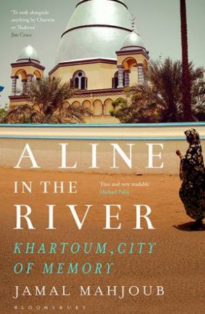 A Line In The River: Khartoum, City Of Memory by Jamal Mahjoub