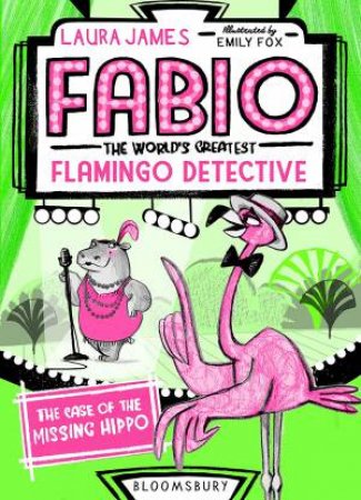 Fabio The World's Greatest Flamingo Detective: The Case Of The Missing Hippo by Laura James