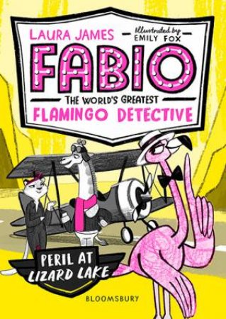 Fabio The World's Greatest Flamingo Detective: Peril At Lizard Lake by Laura James