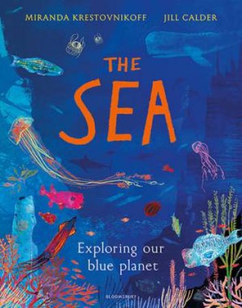 The Sea: Exploring Our Blue Planet by Miranda Krestovnikoff & Jill Calder