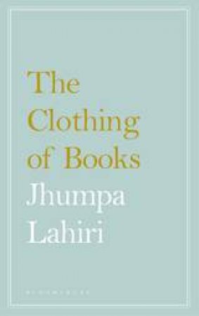 The Clothing Of Books by Jhumpa Lahiri