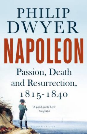 Napoleon by Philip Dwyer