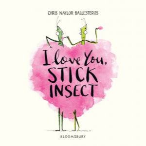 I Love You, Stick Insect by Chris Naylor-Ballesteros