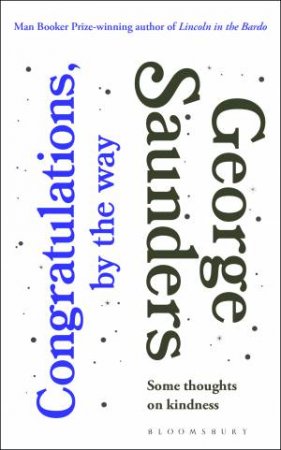 Congratulations, By The Way by George Saunders