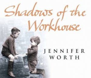 Shadows of the Workhouse 4XCD by Jennifer Worth