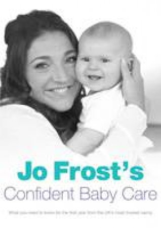 Jo Frost's Confident Baby Care by Jo Frost