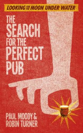 The Search for the Perfect Pub by Paul Moody & Robin Turner 