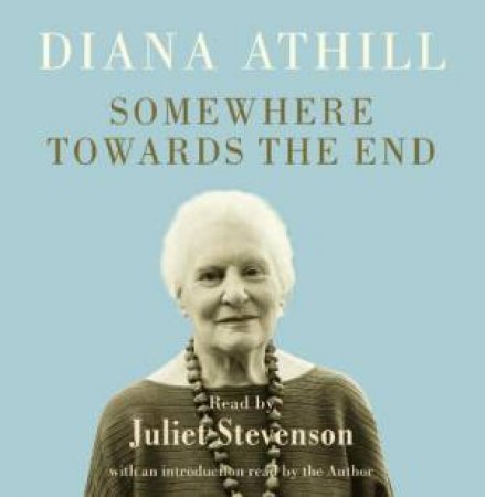 Somewhere Towards the End 5XCD by Diana Athill