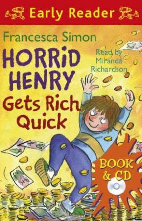 Early Reader: Horrid Henry: Horrid Henry Gets Rich Quick (Book & CD) by Francesca Simon