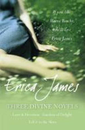 Three Divine Novels: Love and Devotion, Gardens of Delight, Tell it to the Skies by Erica James