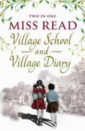 Miss Read Two in One: Village School and Village Diary by Miss Read