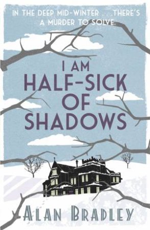 I Am Half-Sick Of Shadows by Alan Bradley