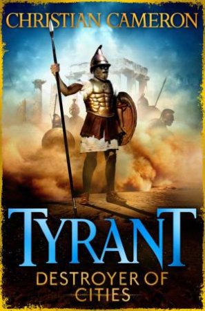 Tyrant: Destroyer of Cities by Christian Cameron