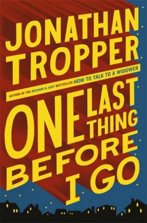 One Last Thing Before I Go by Jonathan Tropper