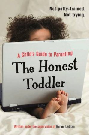 The Honest Toddler: A Child's Guide To Parenting by The Honest Toddler