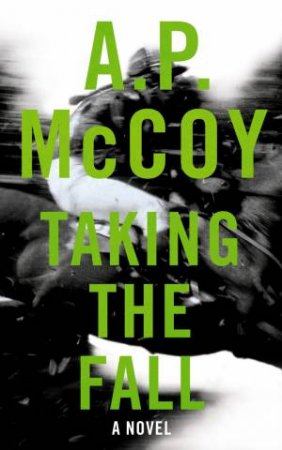 Taking the Fall by A.P. McCoy