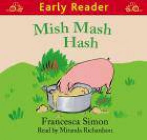 Early Reader: Mish Mash Hash by Francesca Simon