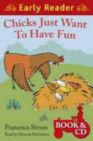 Early Reader: Chicks Just Want to Have Fun by Francesca Simon