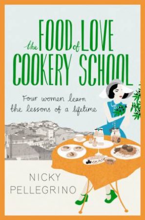 The Food of Love Cookery School by Nicky Pellegrino