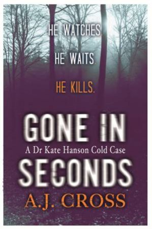 Gone in Seconds by A.J. Cross