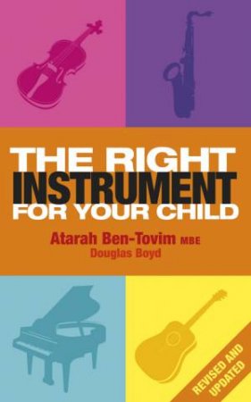 The Right Instrument For Your Child by Atarah Ben-Tovim & Douglas Boyd