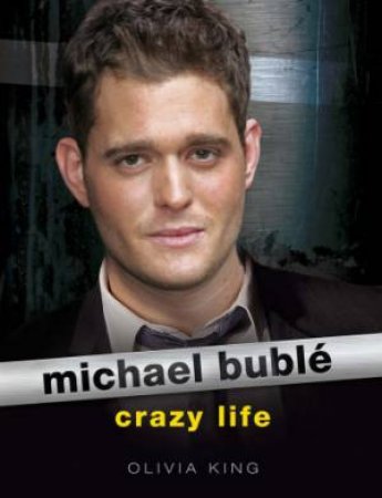 Michael Buble: Crazy Life by Olivia King