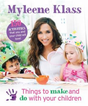 Things to Make and Do With Your Children by Myleene Klass