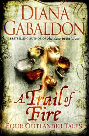 A Trail Of Fire: Four Outlander Tales by Diana Gabaldon