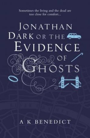 Jonathan Dark or The Evidence Of Ghosts by A. K. Benedict