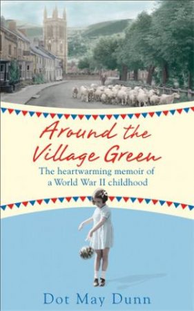 Around the Village Green by Dot May Dunn