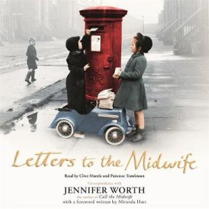 Letters to the Midwife by Jennifer Worth