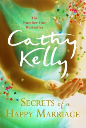 Secrets Of A Happy Marriage by Cathy Kelly