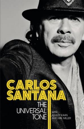 The Universal Tone by Carlos Santana, Ashley Kahn & Hal Miller