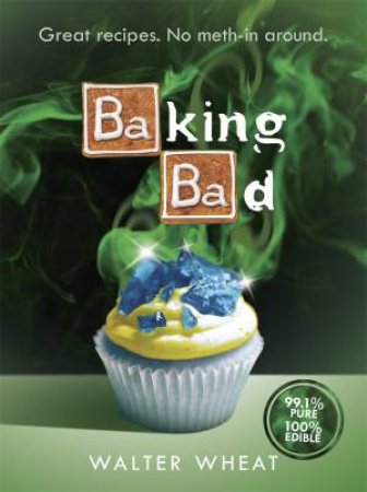 Baking Bad by Walter Wheat