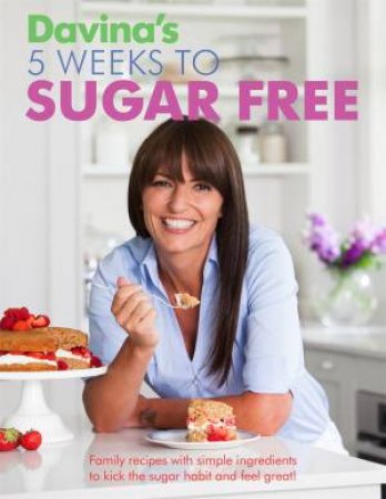 Davina's Five Weeks to Sugar-Free by Davina McCall