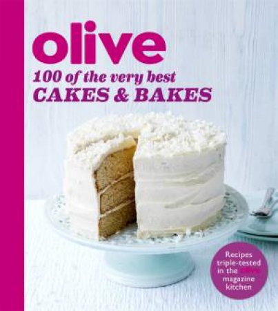 Olive: 100 Of The Very Best Cakes And Bakes by Magazine Olive